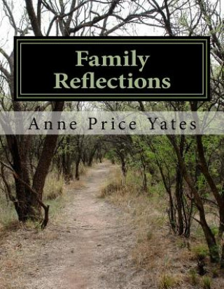 Könyv Family Reflections: Recollections of a Father, Harvey Lee Price, and His Son, W. Conway Price Anne Price Yates