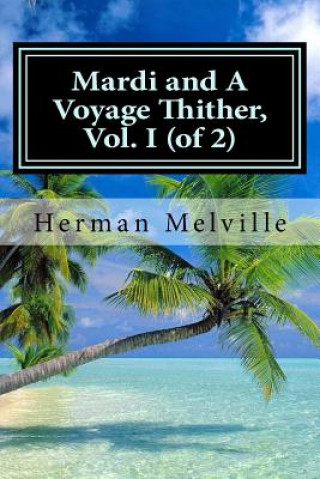 Книга Mardi and A Voyage Thither, Vol. I (of 2) Herman Melville