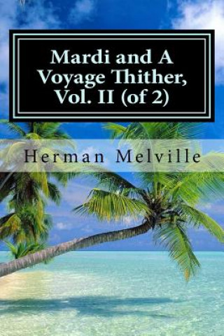 Carte Mardi and A Voyage Thither, Vol. II (of 2) Herman Melville