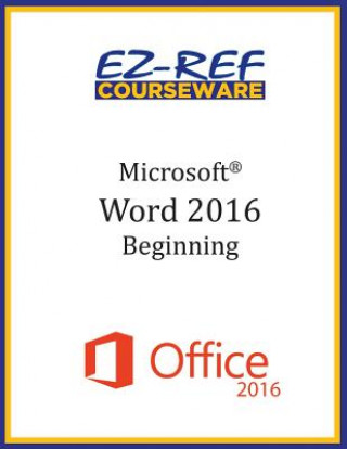 Kniha Microsoft Word 2016: Beginning: Student Manual (Black & White) Ez-Ref Courseware