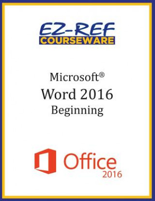 Kniha Microsoft Word 2016: Beginning: Instructor Guide (Black & White) Ez-Ref Courseware