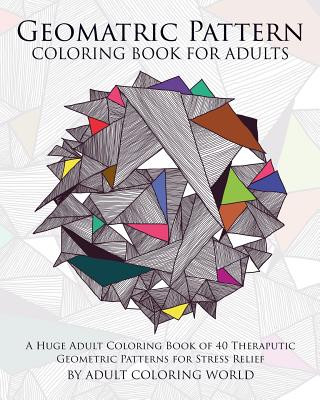 Kniha Geometric Pattern Coloring Book for Adults: A Huge Adult Coloring Book of 40 Theraputic Geometric Patterns for Stress Relief Adult Coloring World