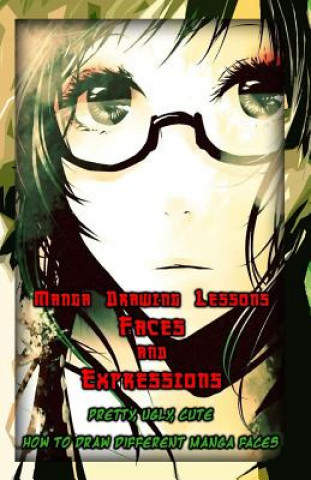 Kniha Manga Drawing Lessons: Faces and Expressions: Pretty, Ugly, Cute: How to Draw Different Manga Faces Gala Publication