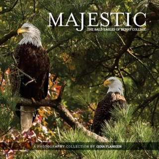 Kniha Majestic: The Bald Eagles of Berry College Gena Flanigen