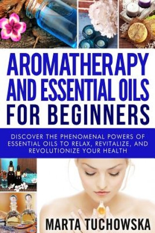 Книга Aromatherapy and Essential Oils for Beginners Marta Tuchowska