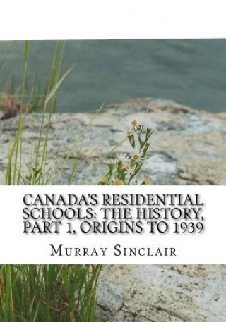 Książka Canada's Residential Schools: The History, Part 1, Origins to 1939: The Final Report of the Truth and Reconciliation Commission of Canada, Volume 1 Murray Sinclair