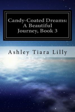 Carte Candy-Coated Dreams: A Beautiful Journey, Book 3 Ashley Tiara Lilly