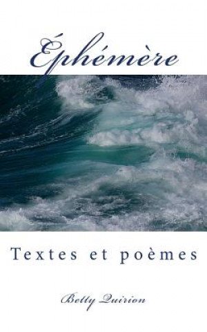 Könyv Éphém?re: Textes et po?mes Mme Betty Quirion Bq