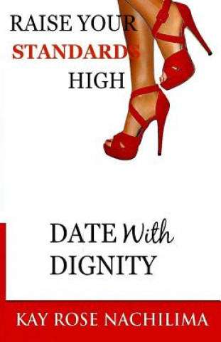 Książka Raise Your Standards High: Date With Dignity Rose K Nachilima