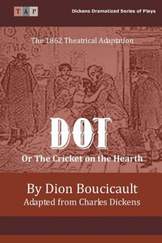 Book Dot or The Cricket on the Hearth: The 1862 Theatrical Adaptation Dion Boucicault