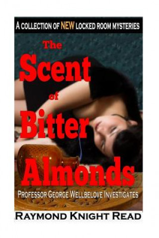 Carte The Scent of Bitter Almonds: Professor George Wellbelove Investigates Raymond Knight Read