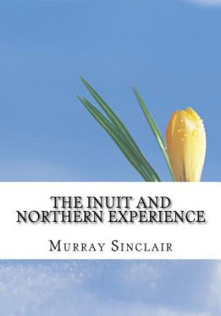 Carte The Inuit and Northern Experience: The Final Report of the Truth and Reconciliation Commission of Canada, Volume 2 Murray Sinclair