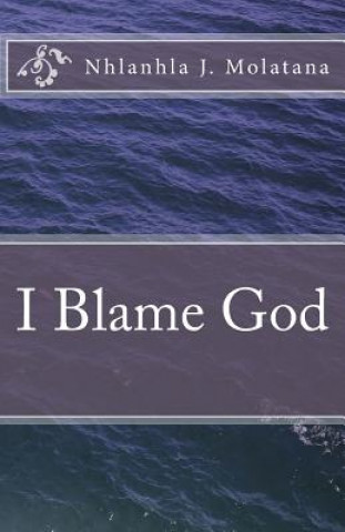 Книга I Blame God Nhlanhla J Molatana