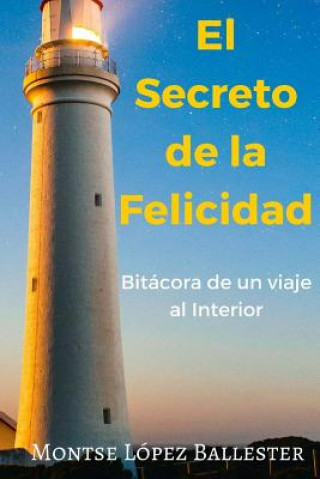Kniha El Secreto de la Felicidad: Bitacora de un Viaje al Interior Montse Lopez Ballester