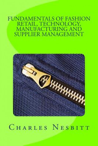 Carte Fundamentals 0f FASHION RETAIL, TECHNOLOGY, MANUFACTURING AND SUPPLIER MANAGEMENT Charles Nesbitt