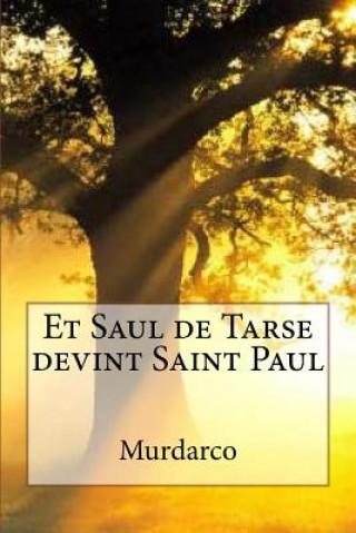 Książka Et Saul de Tarse devint Saint Paul Murdarco