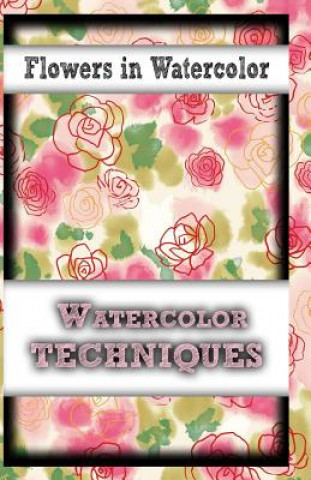 Carte Flowers In Watercolor: watercolor techniques Gala Publication