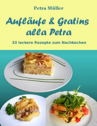 Kniha Aufläufe & Gratins alla Petra: 33 leckere Rezepte zum Nachkochen Petra Muller