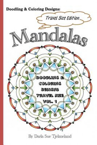 Книга Doodling & Coloring Designs - Mandalas: Travel Sized Edition Darla Sue Tjelmeland