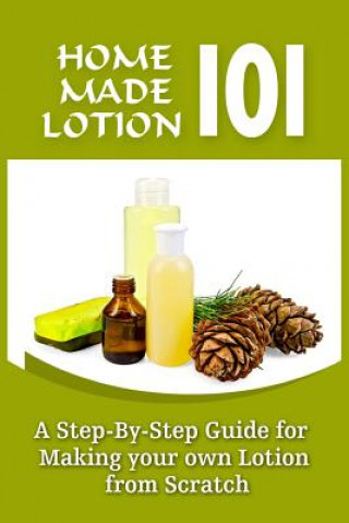 Książka Homemade Lotion 101: A Step-By-Step Guide For Making Your Own Lotion From Scratch Harper Conner