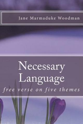 Kniha Necessary Language: free verse on five themes Jane Marmaduke Woodman