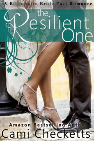 Kniha The Resilient One: A Billionaire Bride Pact Romance Cami Checketts