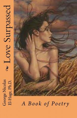 Carte Love Surpassed: A Book of Poetry (Black and White Edition) George Nicolas El-Hage Ph D