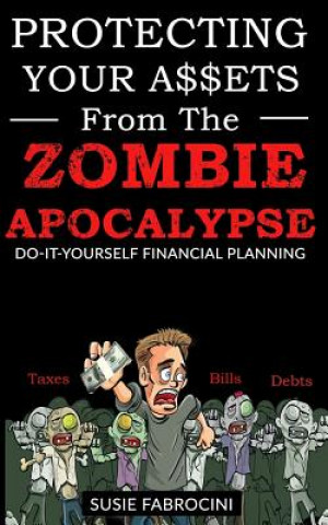 Carte Protecting Your Assets From The Zombie Apocalypse: Do-It-Yourself Financial Planning Susie Fabrocini