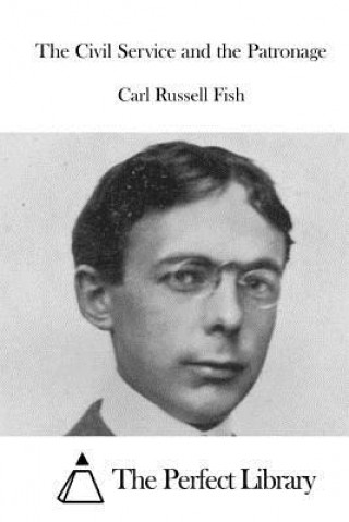 Kniha The Civil Service and the Patronage Carl Russell Fish