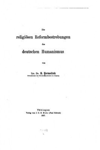 Kniha Die religiösen Reformbestrebungen des deutschen Humanismus H Hermelink