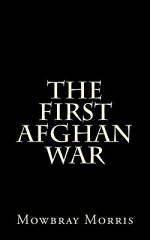 Kniha The First Afghan War Mowbray Morris