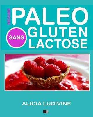 Carte Régime Paléo Sans Gluten Sans Lactose: 60 recettes gourmandes Alicia Ludivine