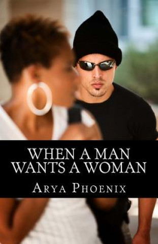 Knjiga When A Man Wants A Woman Arya Phoenix