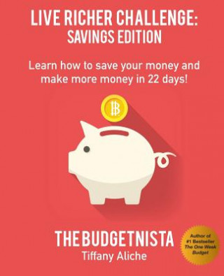 Carte Live Richer Challenge: Savings Edition: Learn how to save your money and make more money in 22 days! Tiffany The Budgetnista Aliche