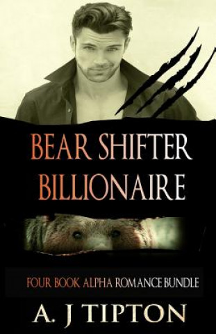 Kniha Bear Shifter Billionaire: Four Book Alpha Romance Bundle Aj Tipton