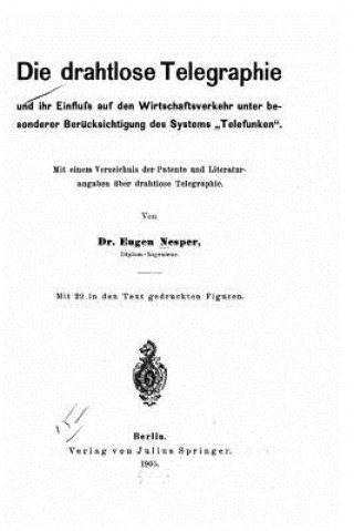 Kniha Die drahtlose Telegraphie und ihr Einfluss auf den Wirtschaftsverkehr unter besonderer Berücksichtigung des Systems Telefunken Eugen Nesper