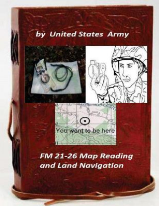 Kniha FM 21-26 Map Reading and Land Navigation by: United States Army United States Army