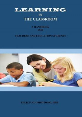 Buch Learning In The Classroom: A Handbook For Teachers And Education Students Dr Felicia O Omotosho