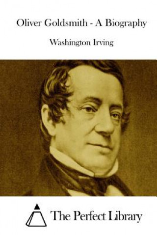 Kniha Oliver Goldsmith - A Biography Washington Irving