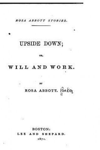 Carte Upside Down, Or, Will and Work Rosa Abbott