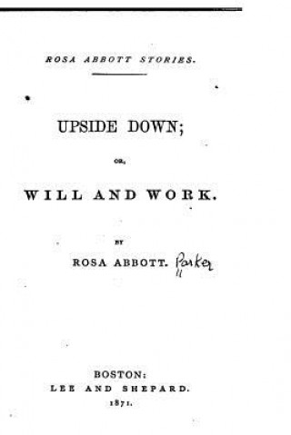 Książka Upside Down, Or, Will and Work Rosa Abbott