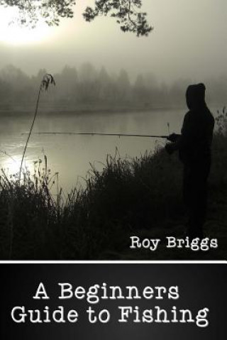 Kniha Beginners Guide to Fishing Roy Briggs