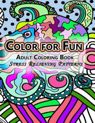 Könyv Color For Fun Adult Coloring Book: Stress Relieving Patterns Adult Coloring Book