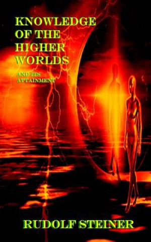 Könyv Knowledge of the Higher Worlds And Its Attainment Rudolf Steiner