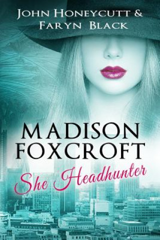 Carte Madison Foxcroft: She Headhunter John Alan Honeycutt