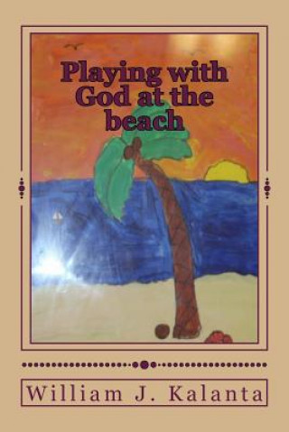 Kniha Playing with God at the beach William J Kalanta