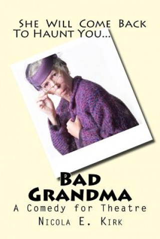 Kniha Bad Grandma: A Comedy In Two Acts Nicola E Kirk