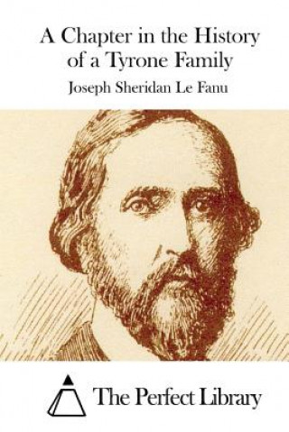 Knjiga A Chapter in the History of a Tyrone Family Joseph Sheridan Le Fanu