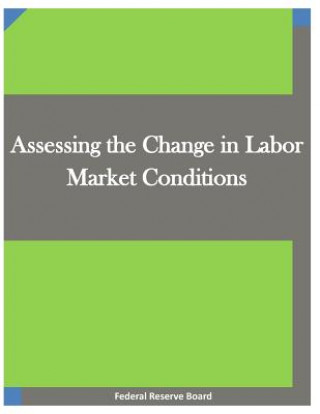 Könyv Assessing the Change in Labor Market Conditions Federal Reserve Board