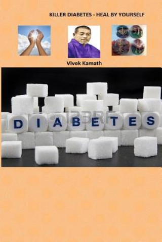 Kniha Killer Diabetes - Heal By Yourself MR Vivek Kamath